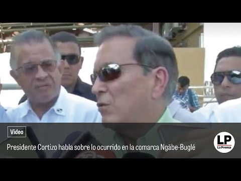 Presidente Cortizo comenta sobre lo ocurrido en la comarca Ngäbe-Buglé