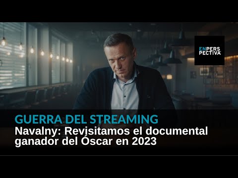 Navalny: Ante la muerte del líder opositor ruso, revisamos el documental ganador del Óscar en 2023