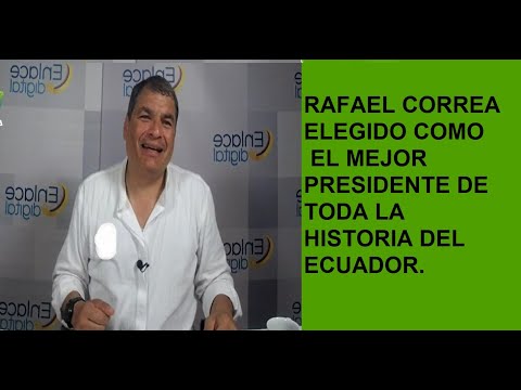 RAFAEL CORREA ES EL MEJOR PRESIDENTE DE LA HISTORIA DEL ECUADOR
