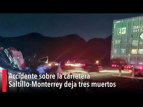 Accidente sobre la carretera Saltillo-Monterrey deja varias personas sin vida