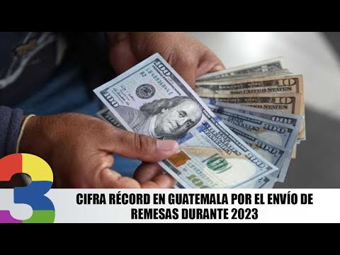 Cifra récord en Guatemala por el envío de remesas durante 2023