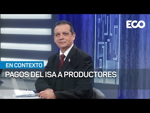 Pagos del ISA a productores tras afectaciones a hectáreas de producción.#En Contexto