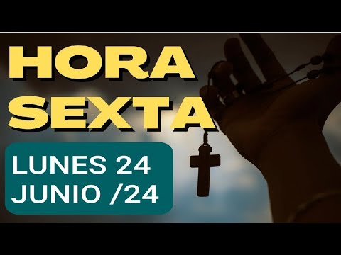 ? HORA SEXTA. LUNES 24 JUNIO 2024. LITURGIA DE LAS HORAS ?