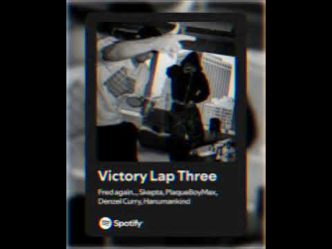 Victory Lap Three [OG] - Fred again.. & PlaqueBoyMax feat. Denzel Curry, Hanumanakind and Skepta