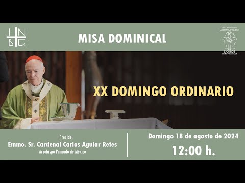 Misa Dominical del Emmo. Sr. Cardenal Carlos Aguiar Retes, XX Domingo del Tiempo Ordinario