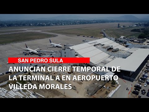 Anuncian cierre temporal de la terminal A en aeropuerto Villeda Morales