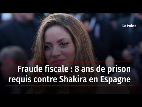 Fraude fiscale : 8 ans de prison requis contre Shakira en Espagne