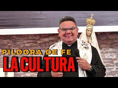 PÍLDORA DE FE l LA CULTURA l PADRE OSCAR DE LA VEGA