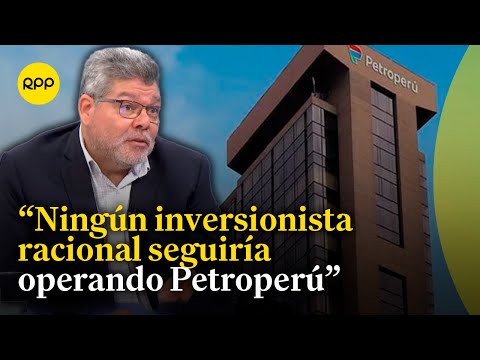 Para qué seguimos manteniendo a Petroperú si está quebrada: Enzo Defilippi
