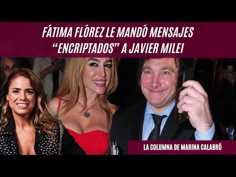 Fátima Flórez le mandó mensajes “encriptados” a Javier Milei: la columna de Marina Calabró