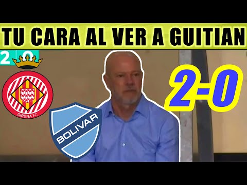 2-0 EXPLOTO  VERGUENZA y AUTOGOL  GIRONA vs BOLIVAR 2022
