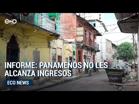 Informe: panameños no les alcanza ingresos | ECO News