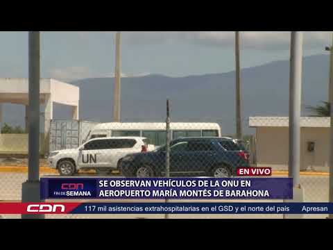 Se observan vehículos de la ONU en aeropuerto María Montés de Barahona