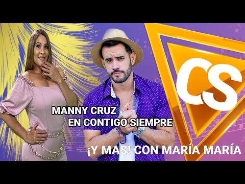 MANNY CRUZ EN CONTIGO SIEMPRE ¡Y MAS CON MARÍA MARÍA!