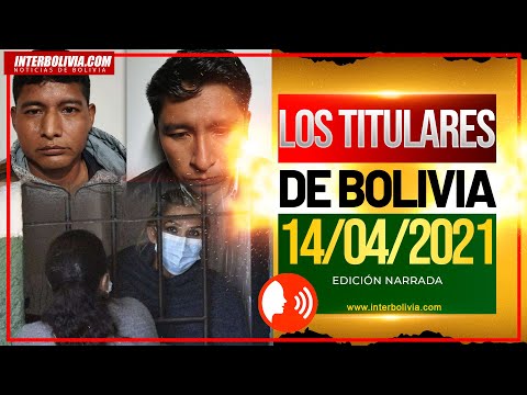 ? LOS TITULARES DE BOLIVIA 14 DE ABRIL 2021 [ NOTICIAS DE BOLIVIA ] EDICIÓN NARRADA ?