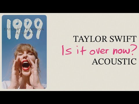 Taylor Swift - Is It Over Now? (Acoustic)
