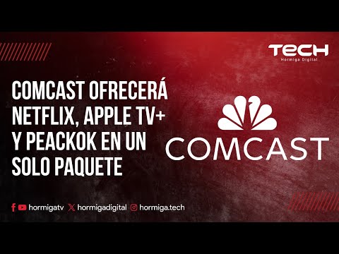 COMCAST OFRECERÁ NETFLIX, APPLE TV+ Y PEACKOK EN UN SOLO PAQUETE