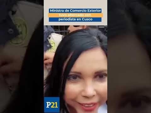 Ministra de Comercio Exterior Elizabeth Galdo tuvo altercado con periodista en Cusco