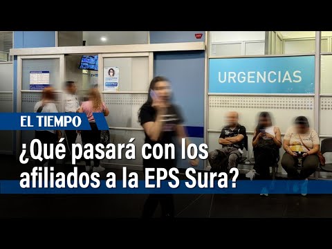 ¿Qué pasará con los más de cinco millones de afiliados a la EPS Sura? | El Tiempo