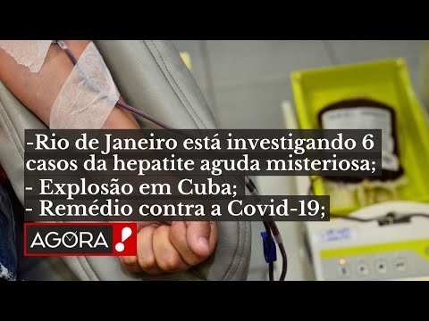CASOS DE HEPATITE AGUDA NO RJ / MORTES APÓS EXPLOSÃO EM CUBA JÁ CHEGA EM 30 - AGORA! BOLETIM