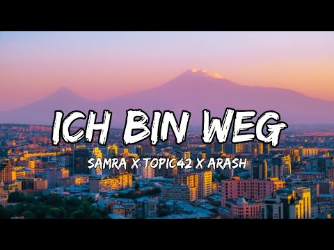 Samra x Topic42 ft. Arash - Ich bin Weg (Boro Boro) [Lyrics]