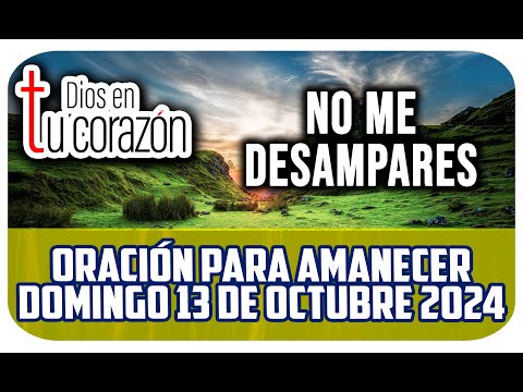 Oración de la mañana de hoy Domingo 13 de Octubre 2024 - NO ME DESAMPARES