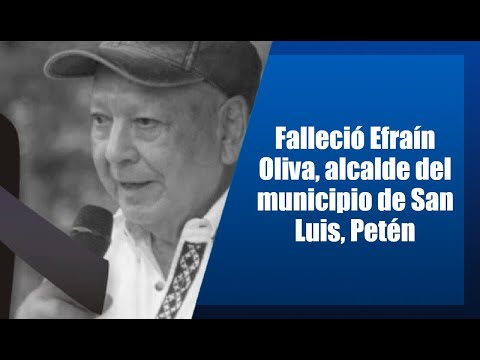 Falleció Efraín Oliva, alcalde del municipio de San Luis, Petén