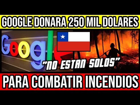 Google DONARA a Chile 250 Dolares por Incendios  #Chile #Valparaiso #ViñaDelMar #BioBio #CL