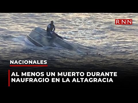 Al menos un muerto durante naufragio en La Altagracia