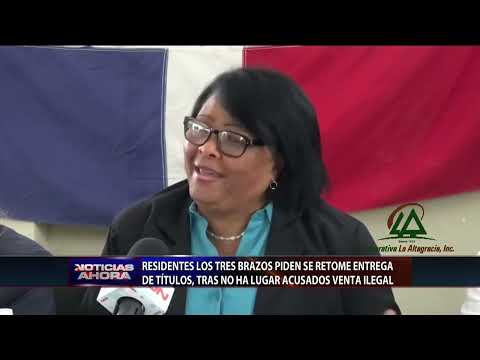 Residentes Los Tres Brazos piden retomar entrega de títulos, tras no ha lugar acusados venta ilegal