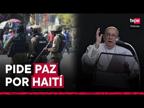 Papa Francisco, preocupado por la violencia en Haití, pide la paz