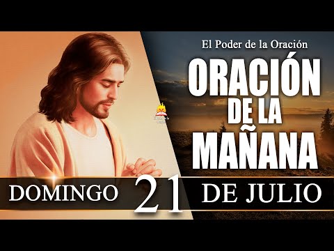 ? ORACIÓN de la Mañana de hoy DOMINGO 21 de Julio de 2024|  @elpoderdelaoracion01