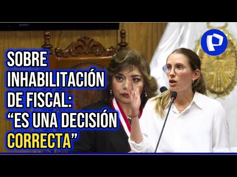 Adriana Tudela sobre inhabilitación de Zoraida Ávalos: “El Congreso ha tomado una decisión correcta