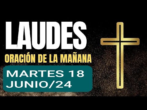 ? LAUDES, LECTURAS DEL OFICIO Y EVANGELIO DE HOY MARTES 18 DE JUNIO/24. ORACIÓN DE LA MAÑANA ?