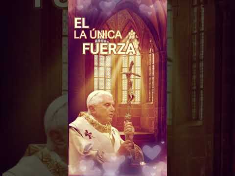 LA ÚNICA FUERZA, Frases Papa Benedicto XVI