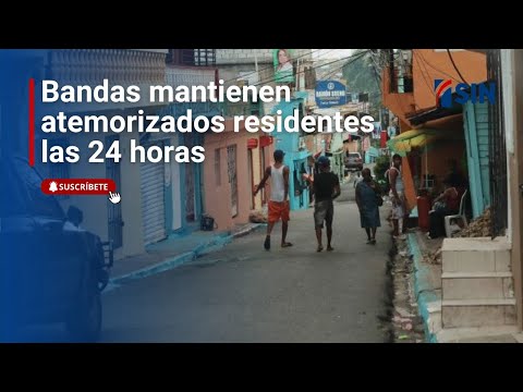 Bandas mantienen atemorizados residentes las 24 horas