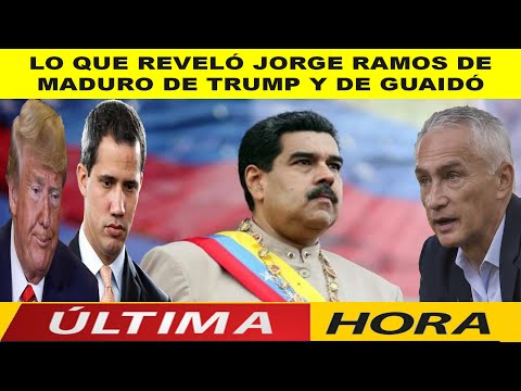 ? ? ?  LO QUE REVELÓ JORGE RAMOS DE MADURO DE TRUMP Y DE GUAIDÓ  ? ? ?