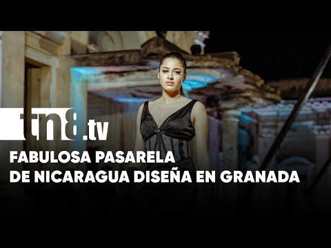 Espectacularidad y creatividad con Nicaragua Diseña en Granada - Nicaragua