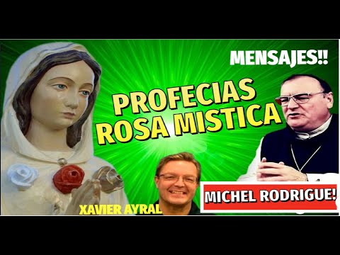 Profecías y Promesas de Maria Rosa Mística/ Profecía Padre Michel Rodrigue/ Xavier ayral