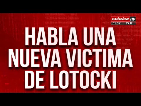 Habla una nueva víctima de Lotocki: Me arruinó la vida
