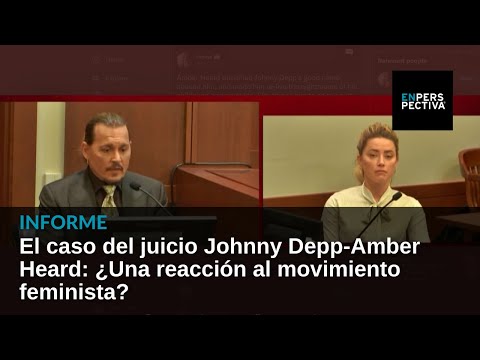 El caso del juicio Johnny Depp-Amber Heard: ¿Se está dando una reacción al movimiento feminista?