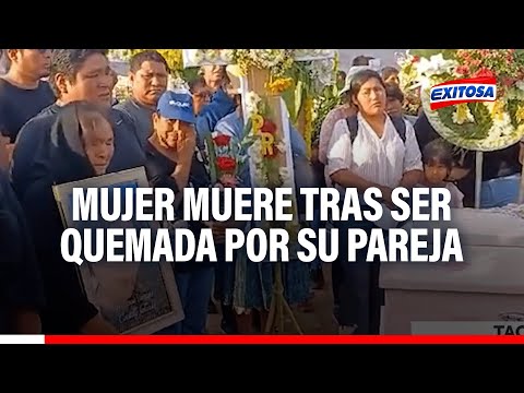 Tacna: ¡Lamentable! Mujer muere tras ser quemada por su pareja