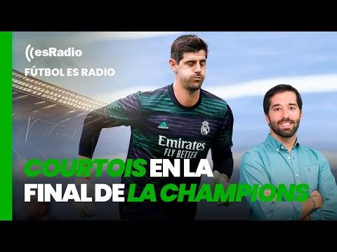 Fútbol es Radio: Ancelotti abre la posibilidad de que Courtois juegue la final de la Champions
