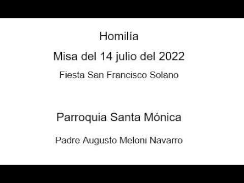 Homilía extraída de la misa del 14 julio del 2022 - Fiesta San Francisco Solano