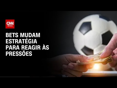 Bets mudam estratégia para reagir às pressões | CNN 360º