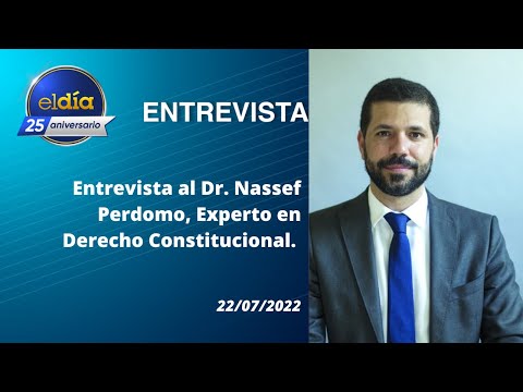 #ElDia / Entrevista al Dr. Nassef Perdomo, Experto en Derecho Constitucional / 25 julio 2022