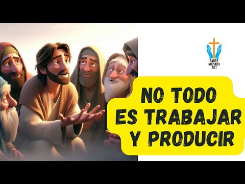 ? NO TODO ES TRABAJAR Y PRODUCIR | Meditación para Católicos