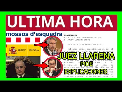 #ÚLTIMAHORA - JUEZ LLARENA PIDE EXPLICACIONES A MARLASKA Y MOSSOS