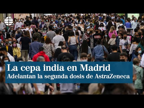 La cepa india obliga a Madrid a reorganizar la vacunación y adelanta la segunda dosis de AstraZeneca