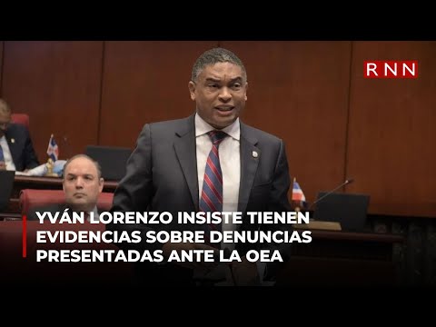 Yván Lorenzo insiste tienen evidencias sobre denuncias presentadas ante la OEA